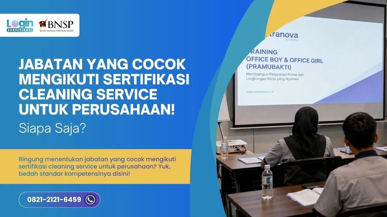 Jabatan yang Cocok Mengikuti Sertifikasi Cleaning Service untuk Perusahaan