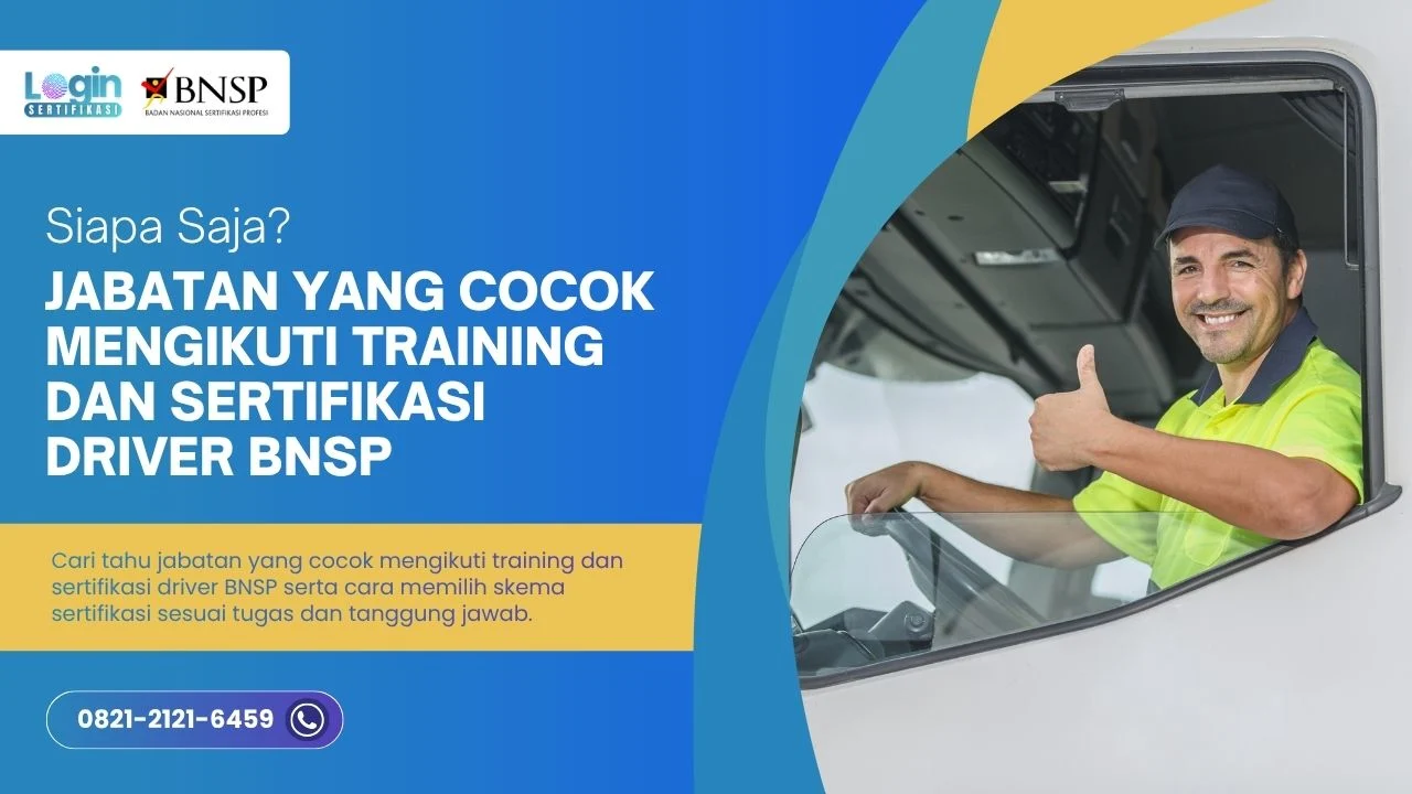 Jabatan yang Cocok Mengikuti Training dan Sertifikasi Driver BNSP