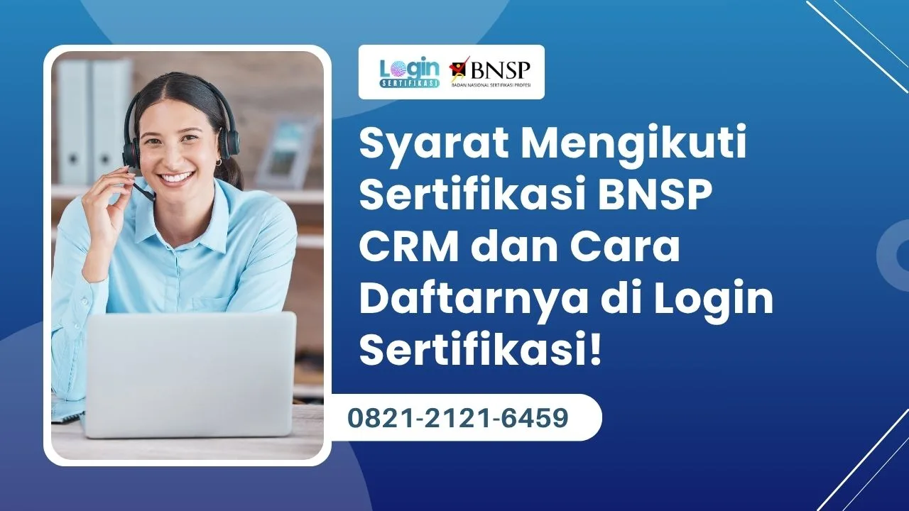 Syarat Mengikuti Sertifikasi BNSP CRM dan Cara Daftarnya